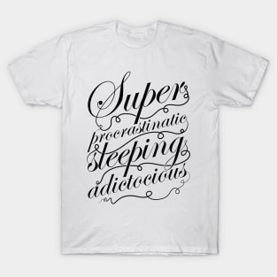 Superprocrastinaticsleepingadictocious (black) T-Shirt